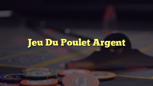 Le jeu de le poulet, jeu de poulet argent