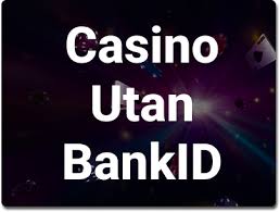 Casino Utan Registrering Med BankID – En Ny Era av Spel